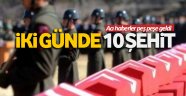 İki günde 10 şehit