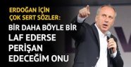 İnce'den Erdoğan'a çok sert sözler: Perişan edeceğim onu meydanlarda