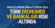 İngiliz dergisi yazdı: Türk ekonomisi ve bankaları risk altında