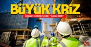 İnşaat sektöründe büyük kriz