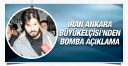 İran Ankara Büyükelçisi'nden flaş Zarrab açıklaması