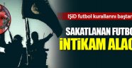 IŞİD'ten yeni futbol kuralları!
