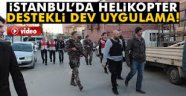 İstanbul dev uygulama: Polis kuş uçurtmadı