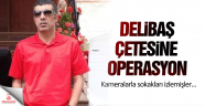 İstanbul'da Delibaş çetesine operasyon