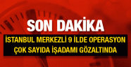 İstanbul'da paralel yapı operasyonu çok sayıda işadamı gözaltında