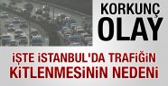 İstanbul'da trafiği kilitleyen korkunç olay