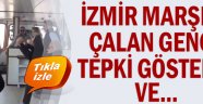 İzmir Marşı'nı çalan gence tepki gösterdi ve...