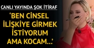 Kadın izleyiciden şok itiraf! 'Kocamla cinsel ilişkiye giremiyoruz'