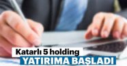 Katarlı 5 holding yatırıma başladı