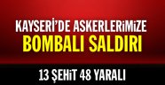 Kayseri'de 13 şehit, 48 yaralı