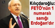 Kılıçdaroğlu: FETÖ'nün bir numaralı sanığı Erdoğan'dır