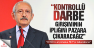 Kılıçdaroğlu: Kontrollü darbe girişiminin ipliğini yakında pazara çıkaracağız