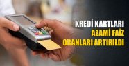 Kredi kartlarında azami faiz oranları artırıldı