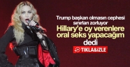 Madonna: Clinton'a oy verenlere oral seks yapacağım VİDEO