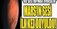 Mars'ın sesi ilk kez duyuldu