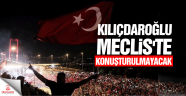 'Meclis'te 15 temmuz anmasında Kılıçdaroğlu konuşturulmuyor'