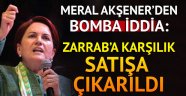 Meral Akşener: Reza Zarrab'a karşılık satışa çıkarıldı