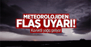 Meteorolojiden flaş uyarı! Kuvvetli geliyor...