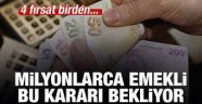 Milyonlarca emekli bu kararı bekliyor