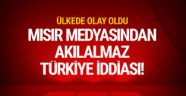 Mısır medyasından inanılmaz Türkiye iddiası!