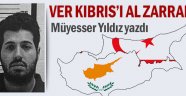 Müyesser Yıldız yazdı Ver Kıbrıs'ı al Zarrab'ı