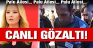 Palu ailesi ve Tuncer Ustael'e canlı yayında gözaltı