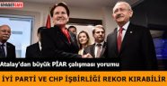 PİAR Araştırma Başkanı: ''CHP - İYİ Parti ittifakı rekor kırabilir''