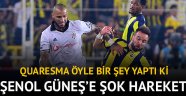 Quaresma'dan kenarda Şenol Güneş'e şok hareket