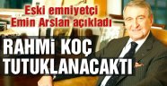 Rahmi Koç'u tutuklayacaklardı