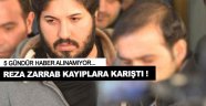 Reza Zarrab kayıplara karıştı! 5 gündür haber alınamıyor!