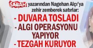 Sabah yazarından Nagehan Alçı'ya zehir zemberek satırlar: Tezgah kuruyor