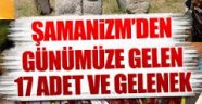 Şamanizm'den günümüze gelen 17 adet ve gelenek!