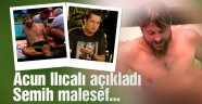 Semih Öztürk'e ne oldu Acun Ilıcalı açıkladı malesef...