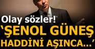 Şenol Güneş haddini aşınca...