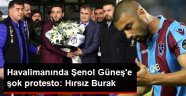 Şenol Güneş'e Havalimanında Protesto Şoku: Hırsız Burak