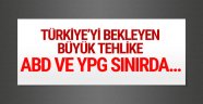Sınırda Türkiye'yi bekleyen büyük tehlike! ABD ve YPG...