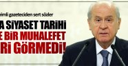 Siyaset tarihi Bahçeli gibi muhalefet görmedi