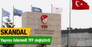 Skandal! Yayıncı ödemedi TFF madde değiştirdi