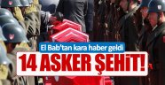 Suriye'de 14 asker şehit oldu!