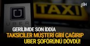 Taksiciler, müşteri gibi çağırdıkları Uber şoförünü dövdü!