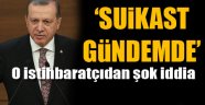 'Tayyip Erdoğan'ı öldürecekler'