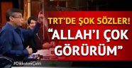 TRT'de ilginç sözler! Teyfur Erdoğdu: Allah'ı çok görürüm!