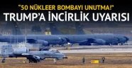 Trump'a  ''50 nükleer bombayı unutma''