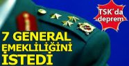 TSK'da son dakika 7 general ve amiral istifa etti