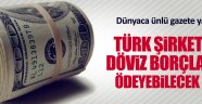 Türk şirketler döviz borçlarını ödeyebilecek mi'