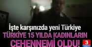 Türkiye 15 yılda kadınlara cehennem oldu