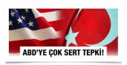 Türkiye'den ABD'nin açıklamasına çok sert tepki