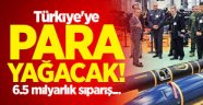 Türkiye'ye para yağacak! 6.5 milyarlık sipariş...