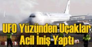 Üç yolcu uçağı UFO yüzünden acil iniş yaptı!