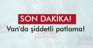 Van'da korkunç patlama! 3 şehit, 73 yaralı...